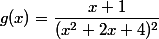g(x)=\dfrac{x+1}{(x^2+2x+4)^2} 